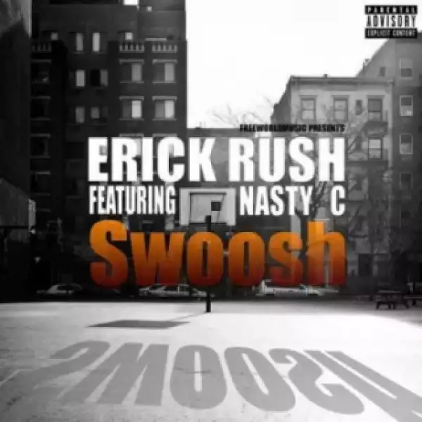 Erick Rush - Swoosh Ft. Nasty C